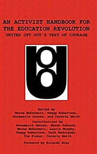 An Activist Handbook for the Education Revolution: United Opt Outs Test of Courage (Hc) (Hardcover)