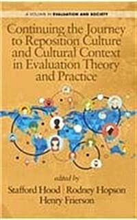Continuing the Journey to Reposition Culture and Cultural Context in Evaluation Theory and Practice (Hc) (Hardcover)