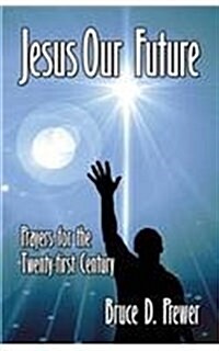 Jesus Our Future: Prayers for the Twenty-First Century (Paperback)