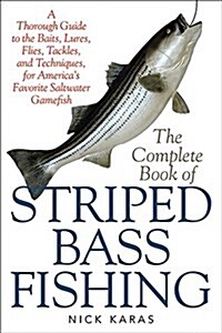 The Complete Book of Striped Bass Fishing: A Thorough Guide to the Baits, Lures, Flies, Tackle, and Techniques for Americas Favorite Saltwater Game F (Paperback)