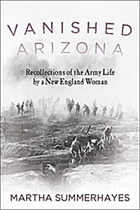 Vanished Arizona: Recollections of the Army Life by a New England Woman (Paperback)
