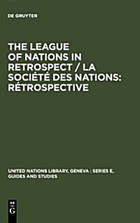 The League of Nations in Retrospect / La Soci??Des Nations: R?rospective: Proceedings of the Symposium Organized by the United Nations Library and (Hardcover, Reprint 2010)