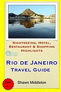 Rio de Janeiro Travel Guide: Sightseeing, Hotel, Restaurant & Shopping Highlights (Paperback)