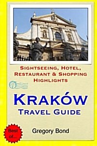 Krakow Travel Guide: Sightseeing, Hotel, Restaurant & Shopping Highlights (Paperback)
