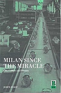Milan since the Miracle : City, Culture and Identity (Hardcover)