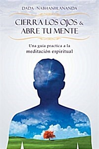 Cierra Los Ojos y Abre Tu Mente (Paperback, 4)