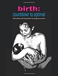 Birth: Countdown to Optimal : Information and Inspiration for Pregnant Women (Paperback, 2 ed)