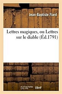 Lettres magiques, ou Lettres sur le diable, (?.1791) (Paperback, 1791)