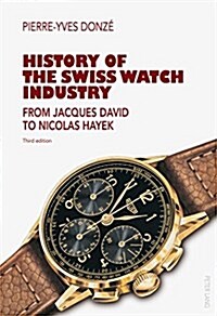 History of the Swiss Watch Industry: From Jacques David to Nicolas Hayek- Third Edition (Paperback, 3, Revised)
