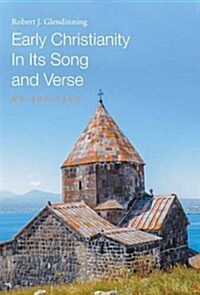 Early Christianity in Its Song and Verse: Ce 300-1300 (Hardcover)