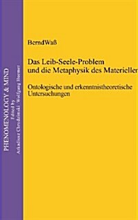 Das Leib-Seele-Problem Und Die Metaphysik Des Materiellen: Ontologische Und Erkenntnistheoretische Untersuchungen (Hardcover)