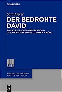 Der Bedrohte David: Eine Exegetische Und Rezeptionsgeschichtliche Studie Zu 1sam 16 - 1kon 2 (Hardcover)