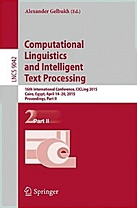 Computational Linguistics and Intelligent Text Processing: 16th International Conference, Cicling 2015, Cairo, Egypt, April 14-20, 2015, Proceedings, (Paperback, 2015)