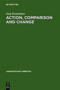 Action, Comparison and Change: A Study in the Semantics of Verbs and Adjectives (Hardcover)