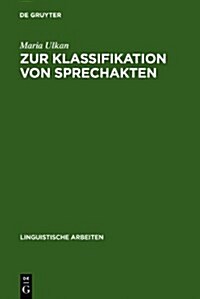 Zur Klassifikation Von Sprechakten: Eine Grundlagentheoretische Fallstudie (Hardcover, Reprint 2010)