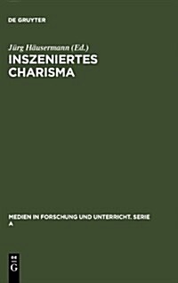 Inszeniertes Charisma: Medien Und Pers?lichkeit (Hardcover, Reprint 2010)