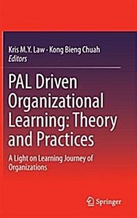Pal Driven Organizational Learning: Theory and Practices: A Light on Learning Journey of Organizations (Hardcover, 2015)
