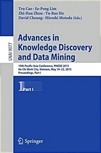 Advances in Knowledge Discovery and Data Mining: 19th Pacific-Asia Conference, Pakdd 2015, Ho Chi Minh City, Vietnam, May 19-22, 2015, Proceedings, Pa (Paperback, 2015)