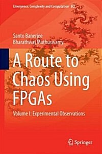 A Route to Chaos Using FPGAs: Volume I: Experimental Observations (Hardcover, 2015)