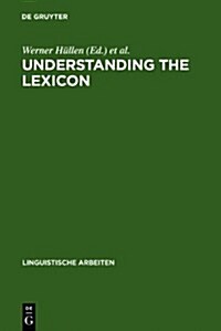 Understanding the Lexicon: Meaning, Sense and World Knowledge in Lexical Semantics (Hardcover, Reprint 2010)