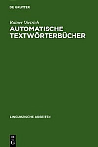 Automatische Textw?terb?her: Studien Zur Maschinellen Lemmatisierung Verbaler Wortformen Des Deutschen (Hardcover, Reprint 2010)
