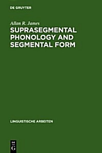 Suprasegmental Phonology and Segmental Form: Segmental Variation in the English of Dutch Speakers (Hardcover, Reprint 2010)