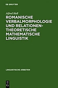 Romanische Verbalmorphologie Und Relationentheoretische Mathematische Linguistik (Hardcover)