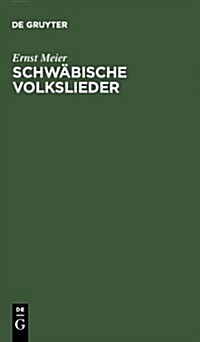 Schw?ische Volkslieder: Mit Ausgew?lten Melodien. Aus M?dlicher Ueberlieferung Gesammelt (Hardcover)