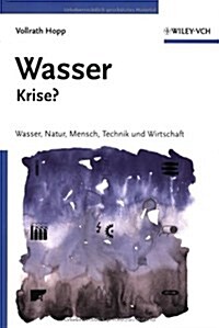 Wasser - Krise?: Natur, Mensch, Technik Und Wirtschaft (Paperback)