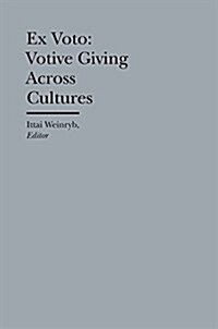 Ex Voto: Votive Giving Across Cultures (Hardcover)