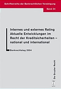 Internes Und Externes Rating. Aktuelle Entwicklungen Im Recht Der Kreditsicherheiten - National Und International.: Bankrechtstag 2004 (Paperback)