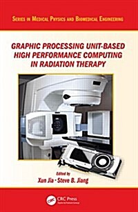 Graphics Processing Unit-Based High Performance Computing in Radiation Therapy (Hardcover)