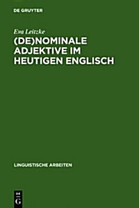 (De)Nominale Adjektive Im Heutigen Englisch: Untersuchungen Zur Morphologie, Syntax, Semantik Und Pragmatik Von Adjektiv-Nomen-Kombinationen Der Typen (Hardcover, Reprint 2010)