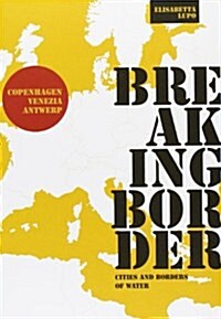 Breaking Border: Cities and Borders of Water (Paperback)