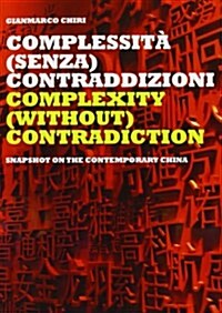 Complexity (Without) Contradiction: Snapshot on the Contemporary China (Paperback)