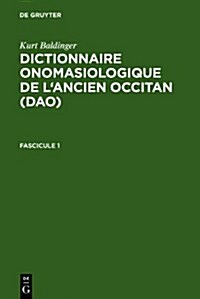 Kurt Baldinger: Dictionnaire Onomasiologique de LAncien Occitan (DAO). Fascicule 1 (Hardcover)