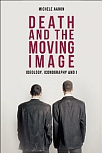 Death and the Moving Image : Ideology, Iconography and I (Paperback)