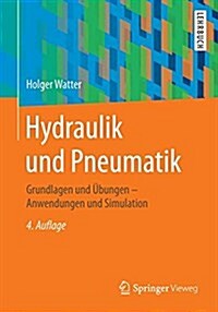 Hydraulik Und Pneumatik: Grundlagen Und Ubungen - Anwendungen Und Simulation (Paperback, 4, 4., Uberarb. U.)