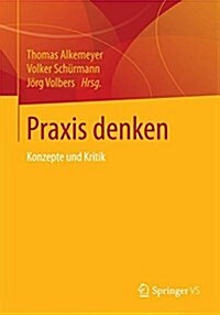 Praxis Denken: Konzepte Und Kritik (Paperback, 2015)