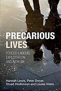 Precarious Lives : Forced Labour, Exploitation and Asylum (Paperback)