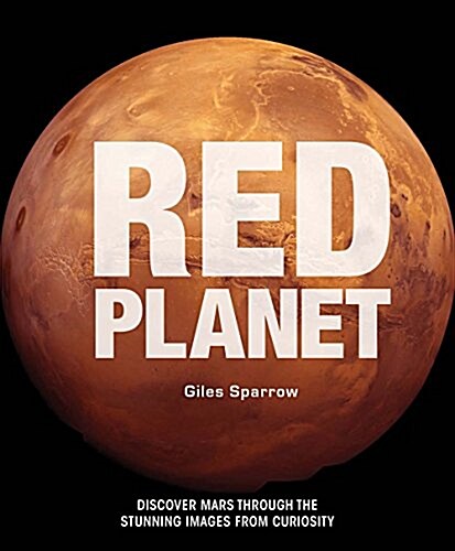 Red Planet: A Fresh Look at Extraordinary Mars (Hardcover)