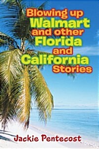 Blowing Up Walmart and Other Florida and California Stories (Paperback)