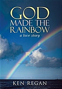 God Made the Rainbow: A Love Story (Hardcover)