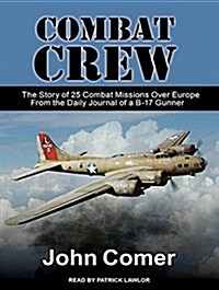 Combat Crew: The Story of 25 Combat Missions Over Europe from the Daily Journal of A B-17 Gunner (MP3 CD, MP3 - CD)