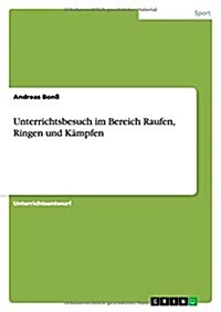 Unterrichtsbesuch im Bereich Raufen, Ringen und K?pfen (Paperback)