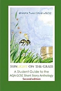 Sunlight on the Grass: A Student Guide to the Aqa Gcse Short Story Anthology (Paperback)