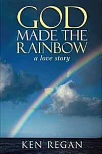 God Made the Rainbow: A Love Story (Paperback)