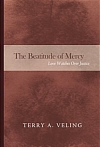 The Beatitude of Mercy: Love Watches Over Justice (Paperback)