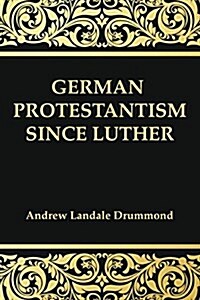German Protestantism Since Luther (Paperback)