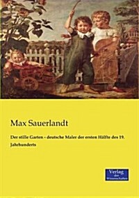 Der Stille Garten - Deutsche Maler Der Ersten H?fte Des 19. Jahrhunderts (Paperback)